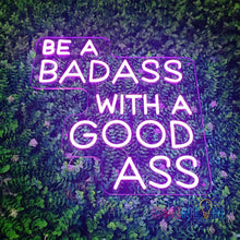 Load image into Gallery viewer, Be A Badass With A Goodass Neon Sign