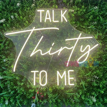 Load image into Gallery viewer, Talk Thirty To Me Neon Sign