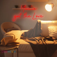 Load image into Gallery viewer, You've Got the Love Neon Sign