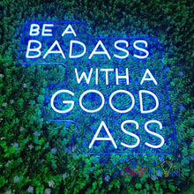 Load image into Gallery viewer, Be A Badass With A Goodass Neon Sign