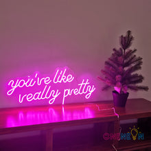 Load image into Gallery viewer, You're Like Really Pretty Neon Sign