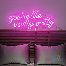 Load image into Gallery viewer, You're Like Really Pretty Neon Sign