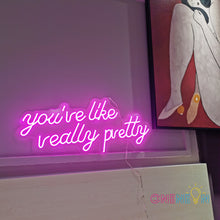 Load image into Gallery viewer, You're Like Really Pretty Neon Sign
