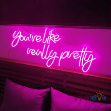 Load image into Gallery viewer, You're Like Really Pretty Neon Sign