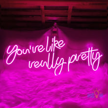 Load image into Gallery viewer, You're Like Really Pretty Neon Sign