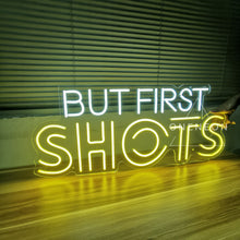 Load image into Gallery viewer, But First Shots Neon Sign
