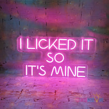 Load image into Gallery viewer, I Licked It So It's Mine Neon Sign