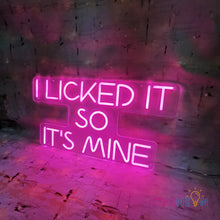 Load image into Gallery viewer, I Licked It So It's Mine Neon Sign