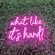 Load image into Gallery viewer, What Like It's Hard Neon Sign