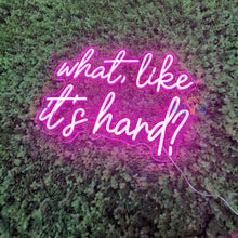 Load image into Gallery viewer, What Like It's Hard Neon Sign