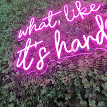 Load image into Gallery viewer, What Like It's Hard Neon Sign