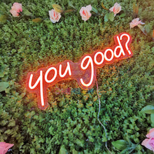 Load image into Gallery viewer, You Good Neon Sign