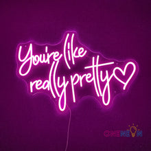 Load image into Gallery viewer, You're Like Really Pretty Neon Sign