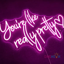 Load image into Gallery viewer, You're Like Really Pretty Neon Sign