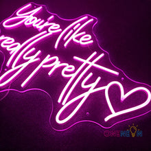 Load image into Gallery viewer, You're Like Really Pretty Neon Sign