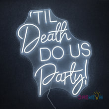 Load image into Gallery viewer, Til Death DO US Party Neon Sign