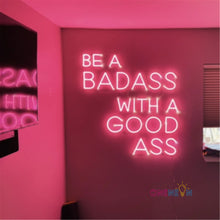 Load image into Gallery viewer, Be A Badass With A Goodass Neon Sign