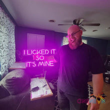 Load image into Gallery viewer, I Licked It So It's Mine Neon Sign