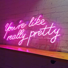 Load image into Gallery viewer, You're Like Really Pretty Neon Sign