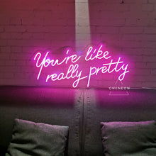 Load image into Gallery viewer, You're Like Really Pretty Neon Sign