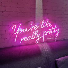 Load image into Gallery viewer, You're Like Really Pretty Neon Sign
