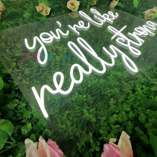 Load image into Gallery viewer, You&#39;re Like Really Strong Neon Sign
