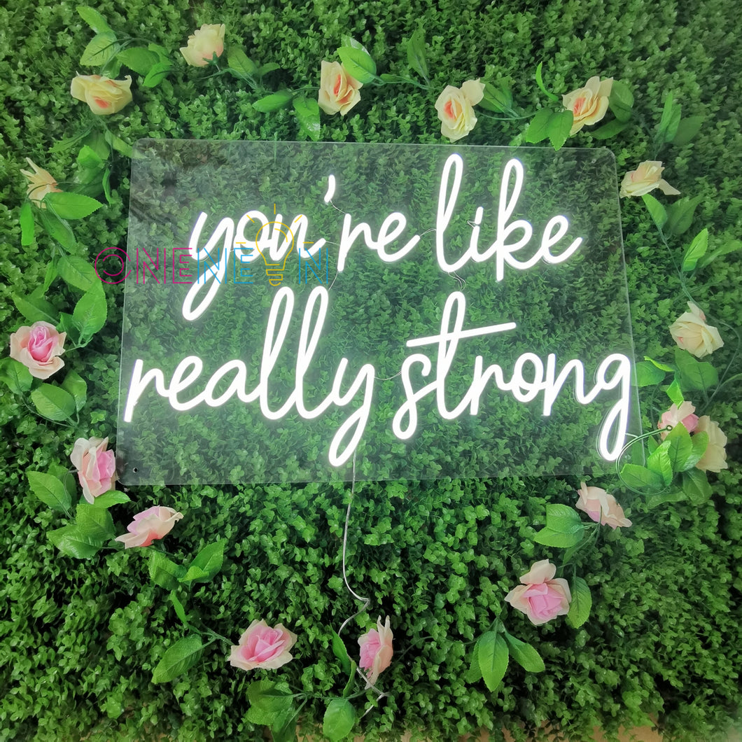 You're Like Really Strong Neon Sign